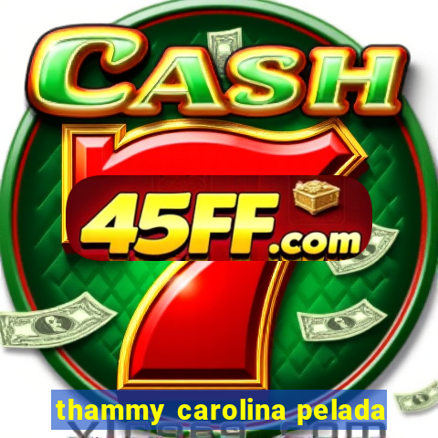 thammy carolina pelada